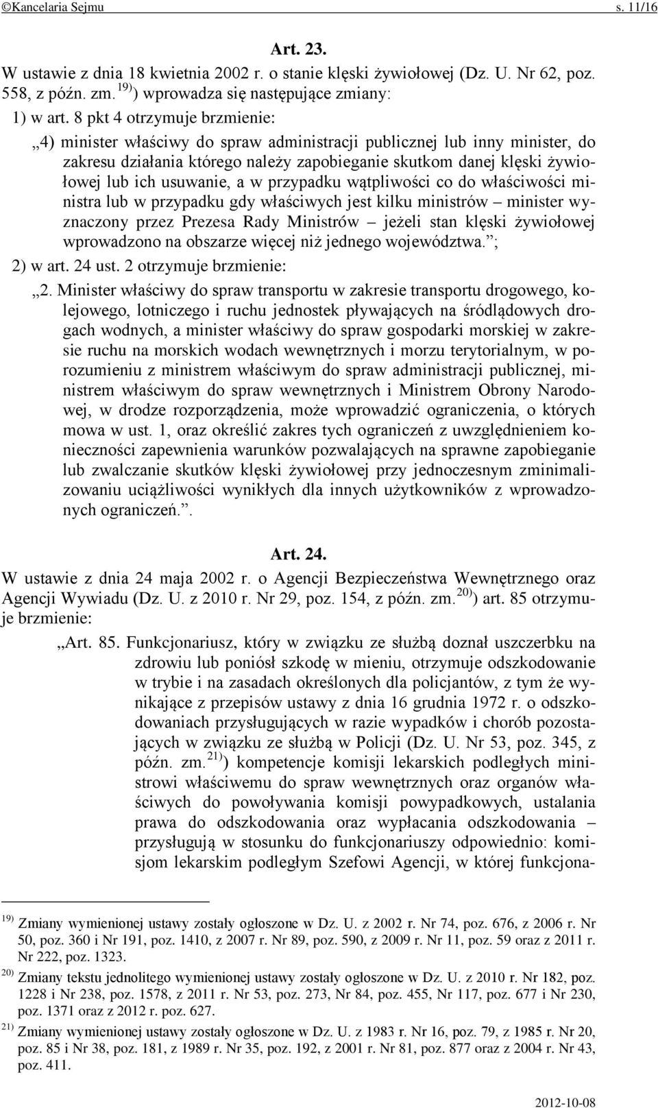 usuwanie, a w przypadku wątpliwości co do właściwości ministra lub w przypadku gdy właściwych jest kilku ministrów minister wyznaczony przez Prezesa Rady Ministrów jeżeli stan klęski żywiołowej