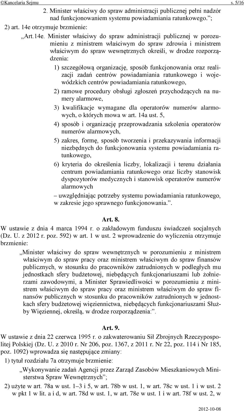 Minister właściwy do spraw administracji publicznej w porozumieniu z ministrem właściwym do spraw zdrowia i ministrem właściwym do spraw wewnętrznych określi, w drodze rozporządzenia: 1) szczegółową