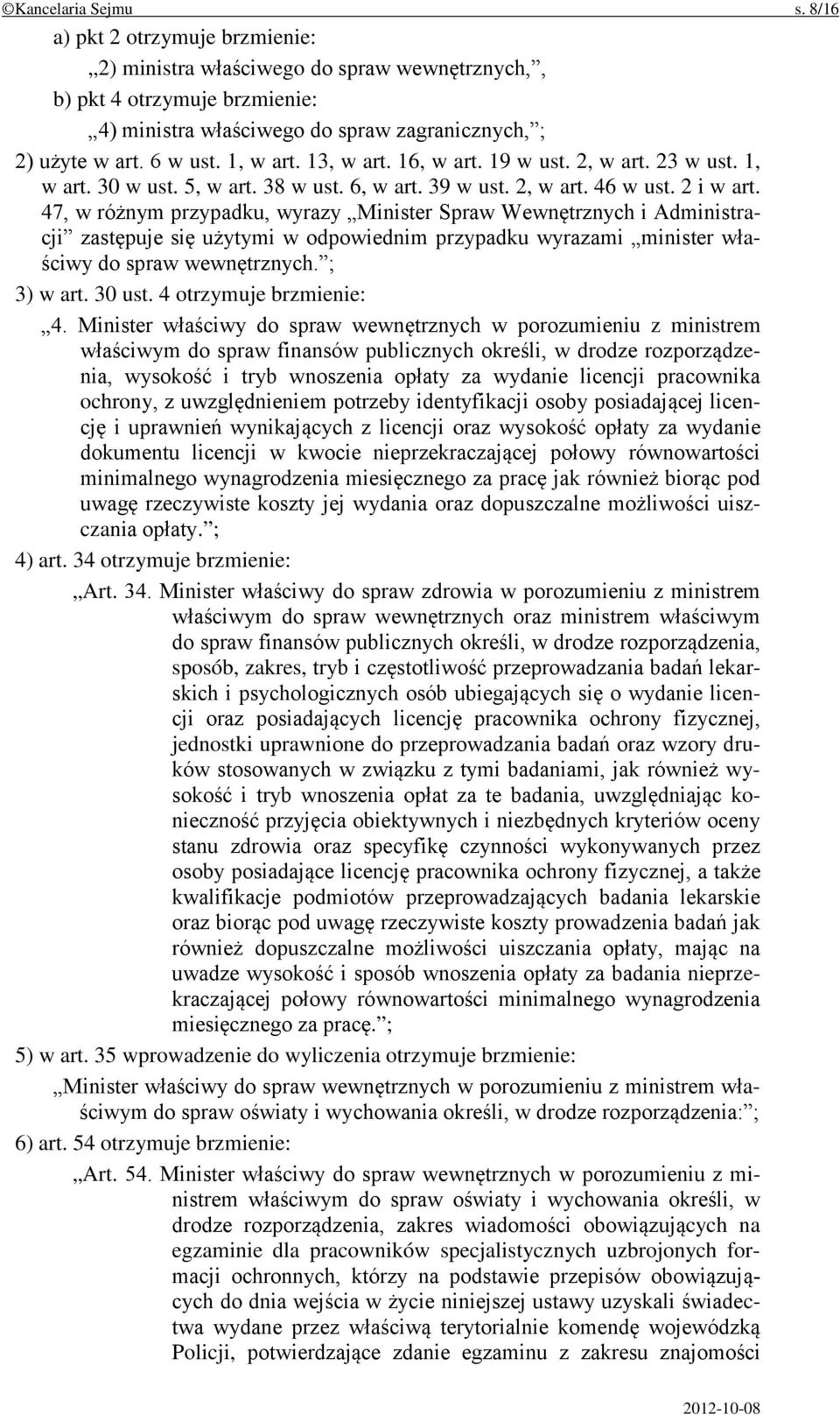 47, w różnym przypadku, wyrazy Minister Spraw Wewnętrznych i Administracji zastępuje się użytymi w odpowiednim przypadku wyrazami minister właściwy do spraw wewnętrznych. ; 3) w art. 30 ust.