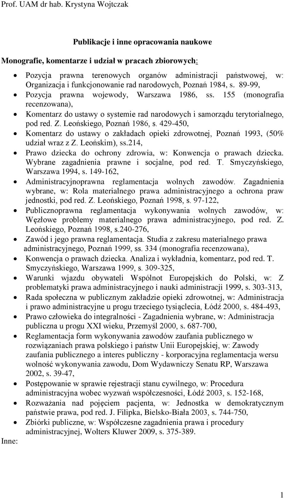 funkcjonowanie rad narodowych, Poznań 1984, s. 89-99, Pozycja prawna wojewody, Warszawa 1986, ss.