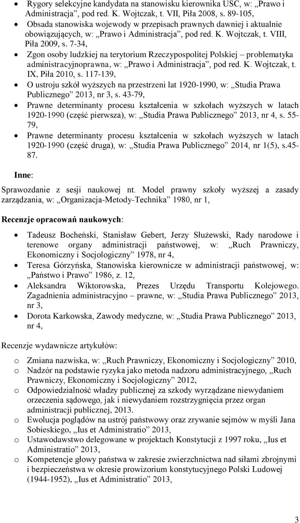 7-34, Zgon osoby ludzkiej na terytorium Rzeczypospolitej Polskiej problematyka administracyjnoprawna, w: Prawo i Administracja, pod red. K. Wojtczak, t. IX, Piła 2010, s.