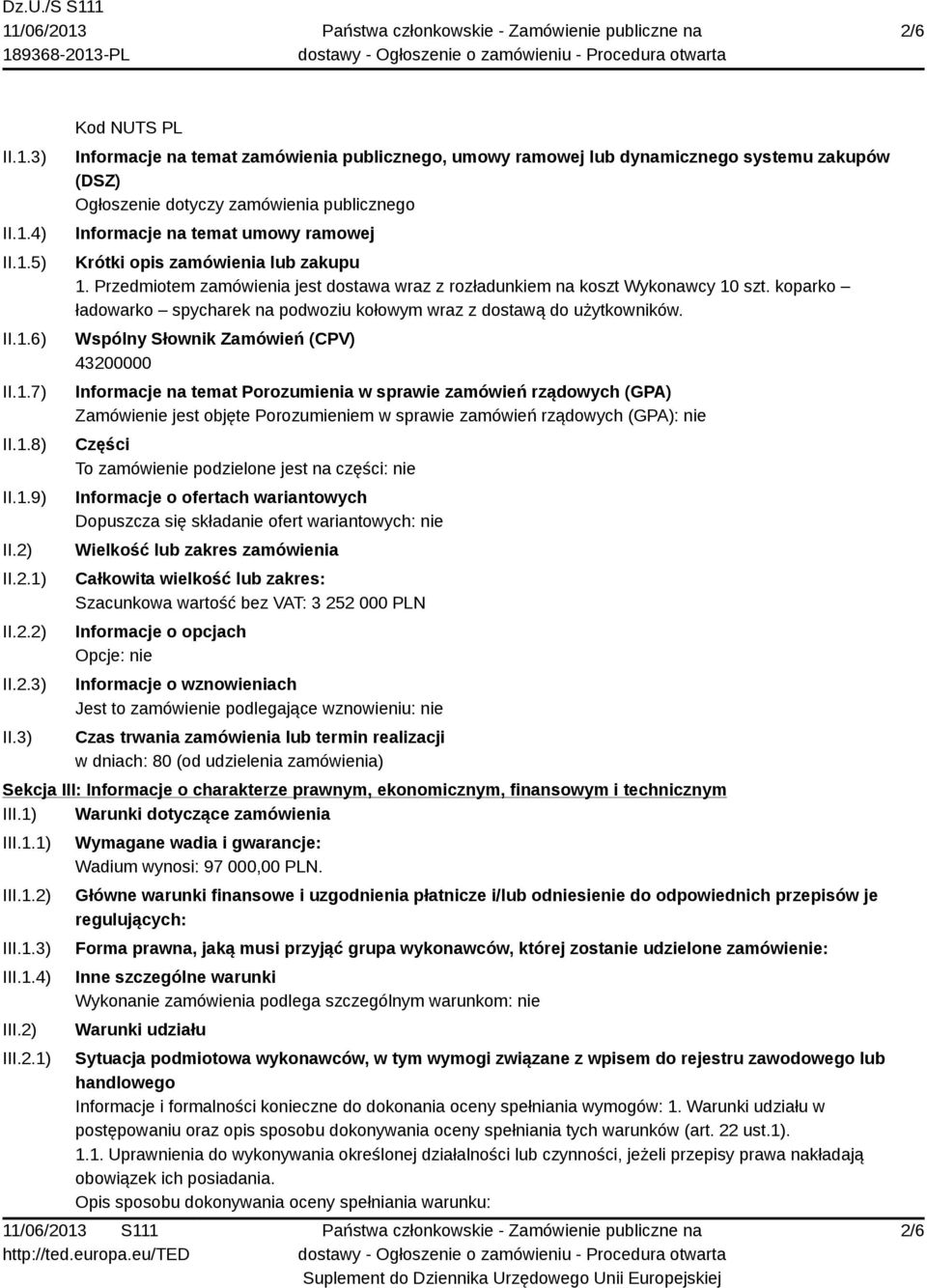 3) Kod NUTS PL Informacje na temat zamówienia publicznego, umowy ramowej lub dynamicznego systemu zakupów (DSZ) Ogłoszenie dotyczy zamówienia publicznego Informacje na temat umowy ramowej Krótki opis