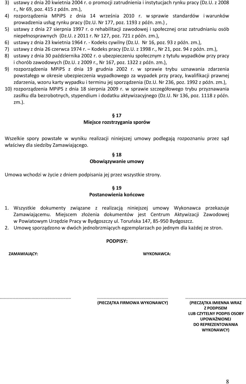 o rehabilitacji zawodowej i społecznej oraz zatrudnianiu osób niepełnosprawnych (Dz.U. z 2011 r. Nr 127, poz. 721 z późn. zm.), 6) ustawy z dnia 23 kwietnia 1964 r. - Kodeks cywilny (Dz.U. Nr 16, poz.