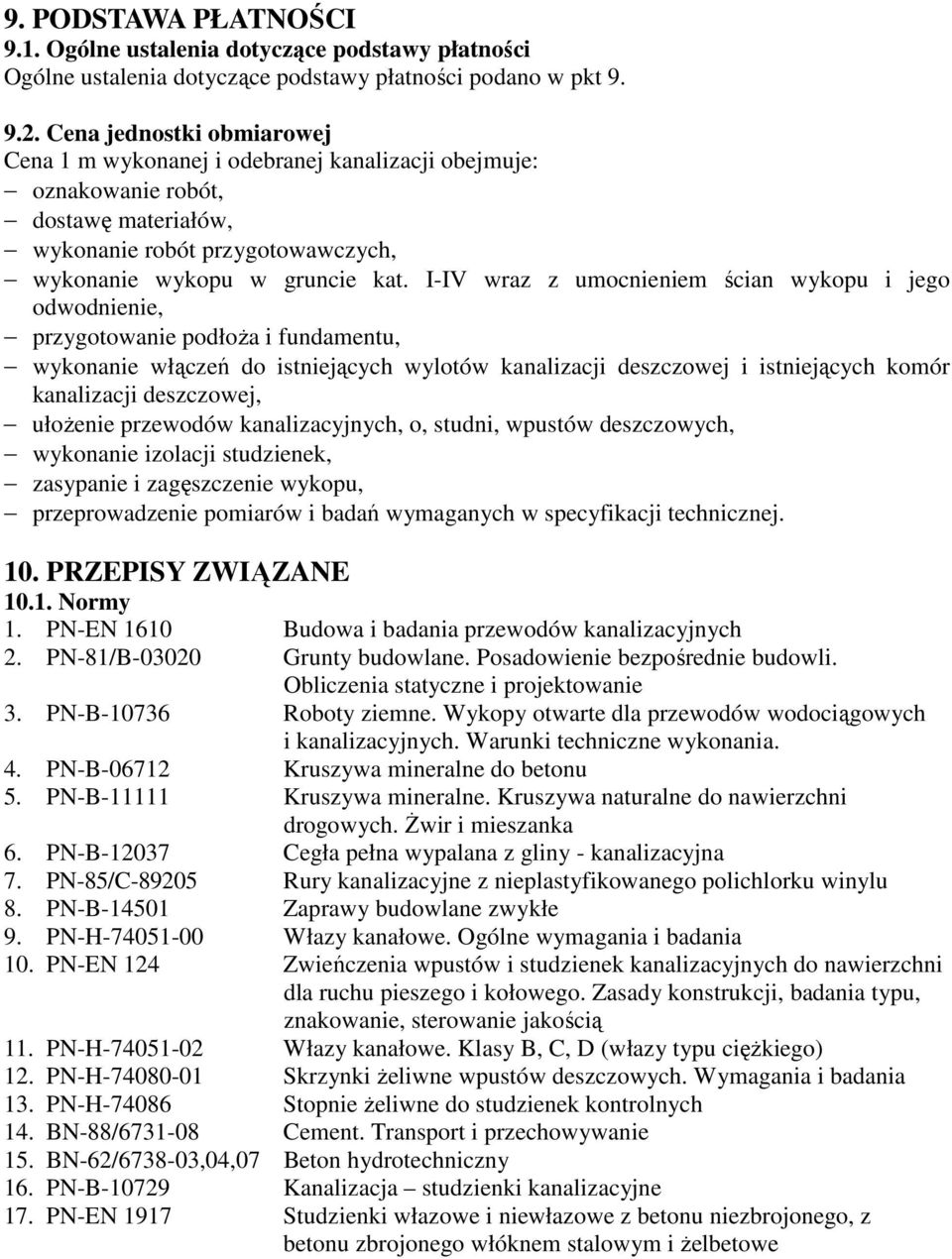 I-IV wraz z umocnieniem ścian wykopu i jego odwodnienie, przygotowanie podłoŝa i fundamentu, wykonanie włączeń do istniejących wylotów kanalizacji deszczowej i istniejących komór kanalizacji