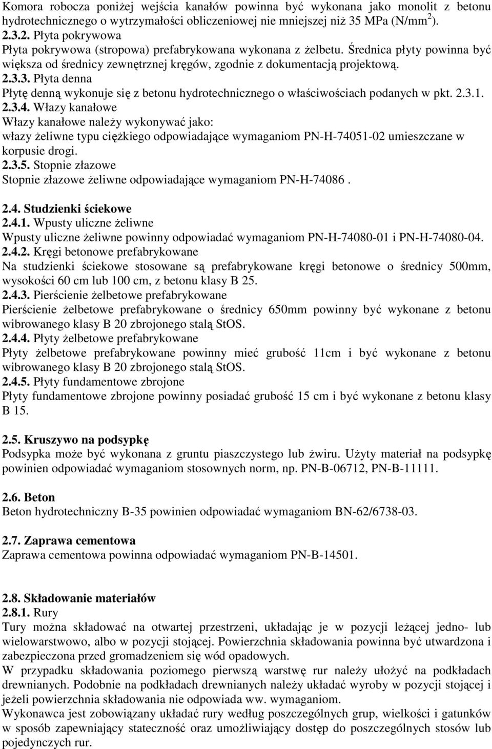 2.3.1. 2.3.4. Włazy kanałowe Włazy kanałowe naleŝy wykonywać jako: włazy Ŝeliwne typu cięŝkiego odpowiadające wymaganiom PN-H-74051