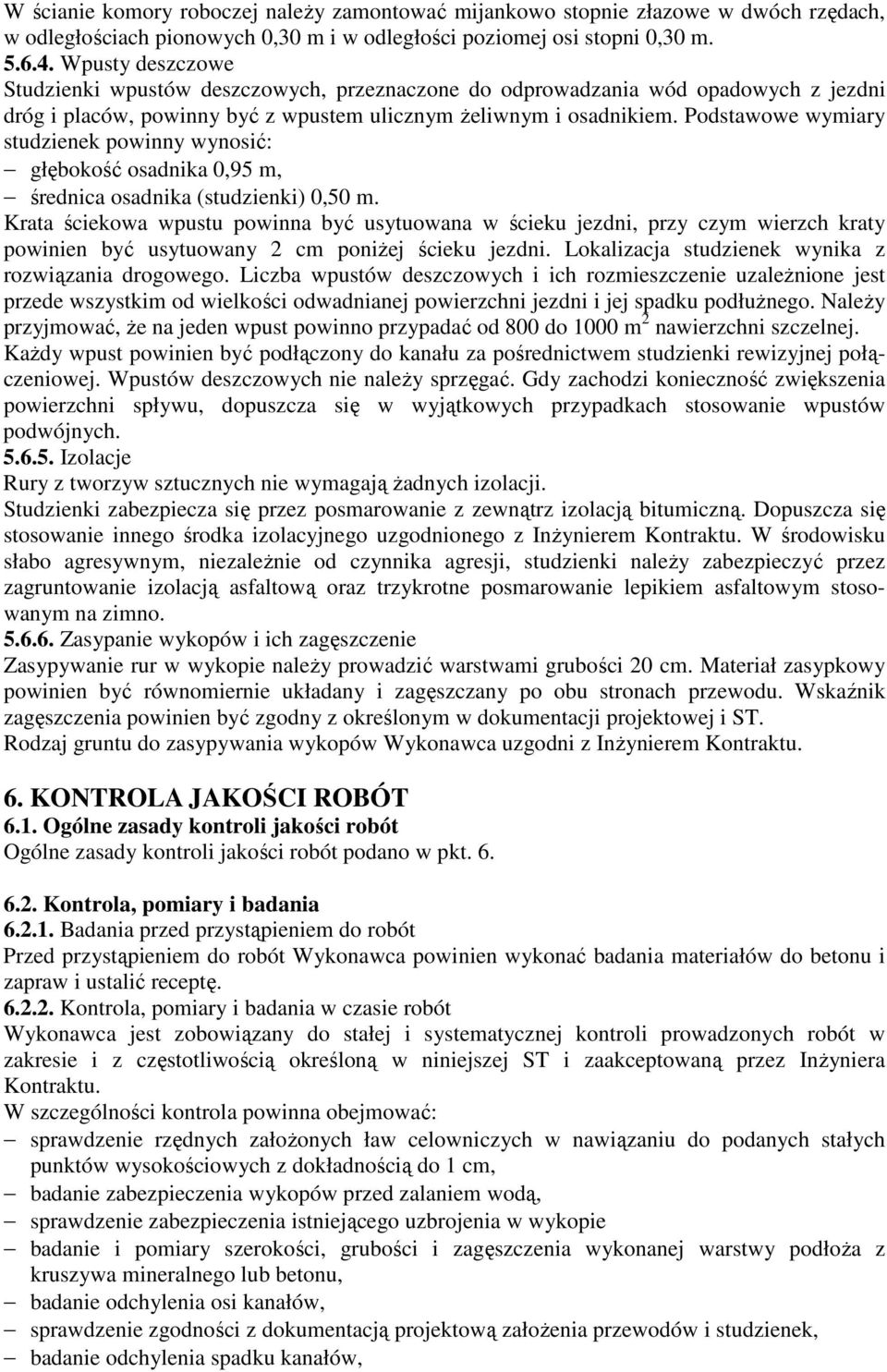 Podstawowe wymiary studzienek powinny wynosić: głębokość osadnika 0,95 m, średnica osadnika (studzienki) 0,50 m.