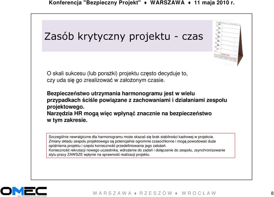 Narzędzia HR mogą więc wpłynąć znacznie na bezpieczeństwo w tym zakresie. Szczególnie newralgiczne dla harmonogramu moŝe okazać się brak stabilności kadrowej w projekcie.