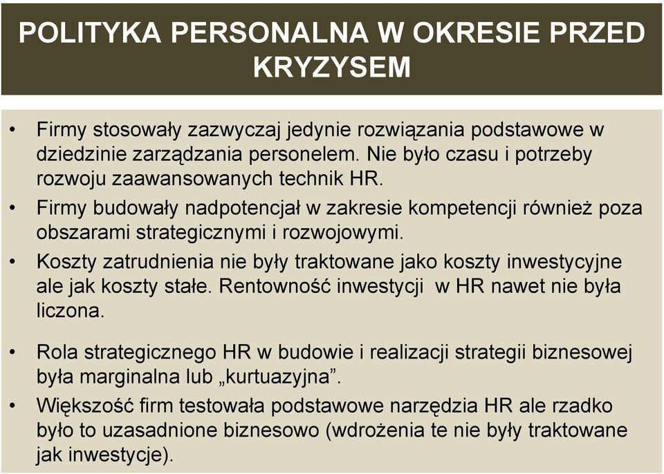 Koszty zatrudnienia nie były traktowane jako koszty inwestycyjne ale jak koszty stałe. Rentowność inwestycji w HR nawet nie była liczona.