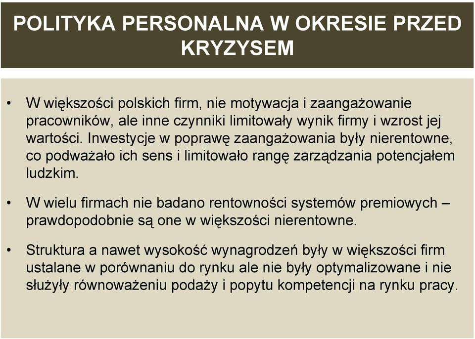 Inwestycje w poprawę zaangażowania były nierentowne, co podważało ich sens i limitowało rangę zarządzania potencjałem ludzkim.