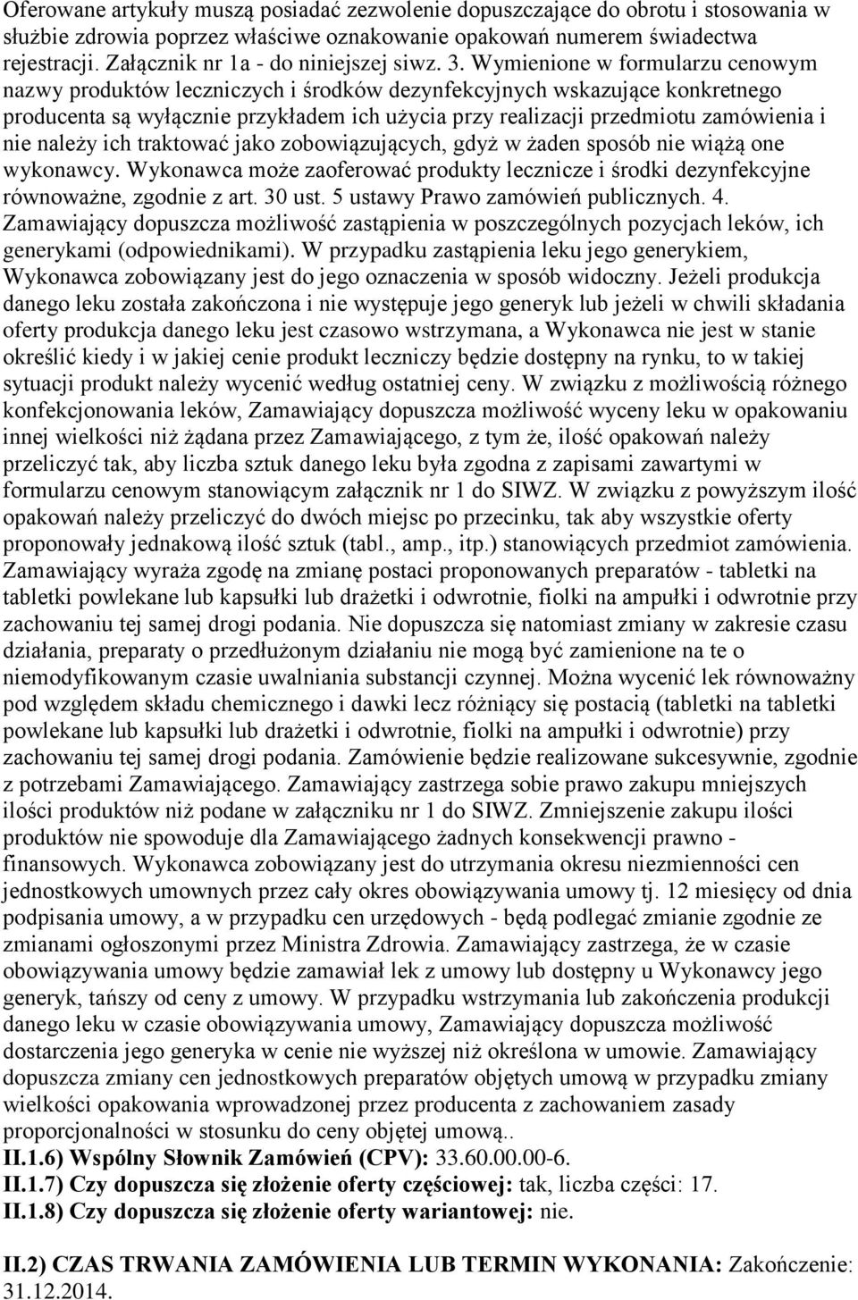 należy ich traktować jako zobowiązujących, gdyż w żaden sposób nie wiążą one wykonawcy. Wykonawca może zaoferować produkty lecznicze i środki dezynfekcyjne równoważne, zgodnie z art. 30 ust.