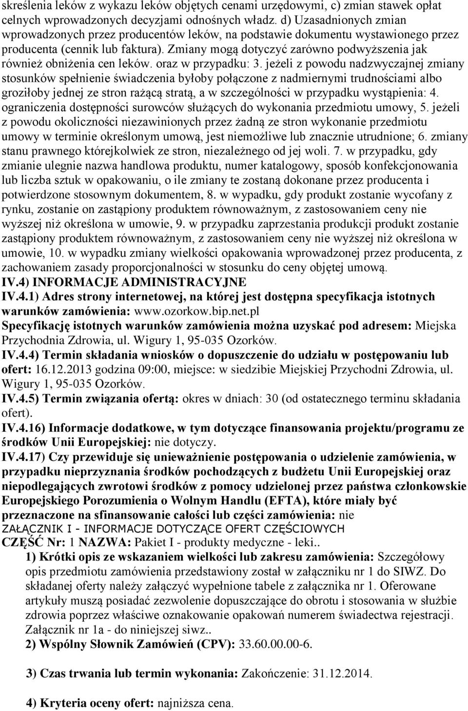 Zmiany mogą dotyczyć zarówno podwyższenia jak również obniżenia cen leków. oraz w przypadku: 3.