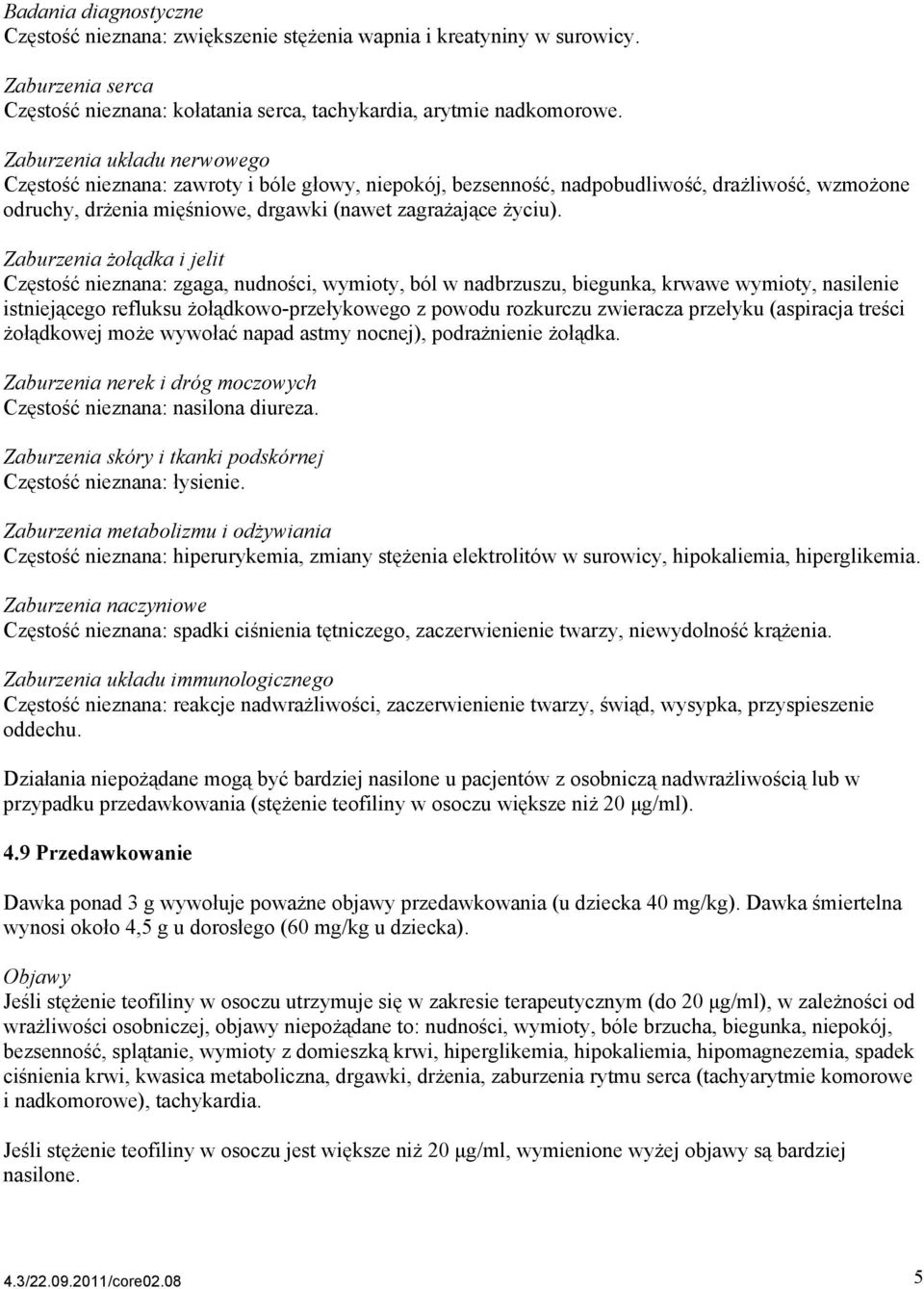Zaburzenia żołądka i jelit Częstość nieznana: zgaga, nudności, wymioty, ból w nadbrzuszu, biegunka, krwawe wymioty, nasilenie istniejącego refluksu żołądkowo-przełykowego z powodu rozkurczu zwieracza