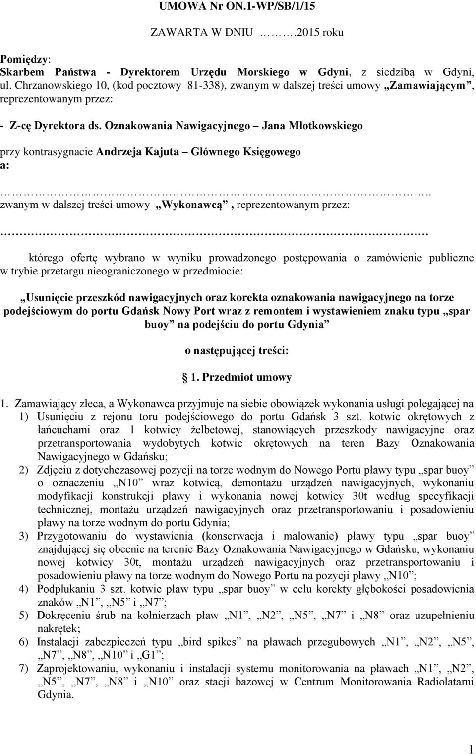 Oznakowania Nawigacyjnego Jana Młotkowskiego przy kontrasygnacie Andrzeja Kajuta Głównego Księgowego a:.. zwanym w dalszej treści umowy Wykonawcą, reprezentowanym przez:.