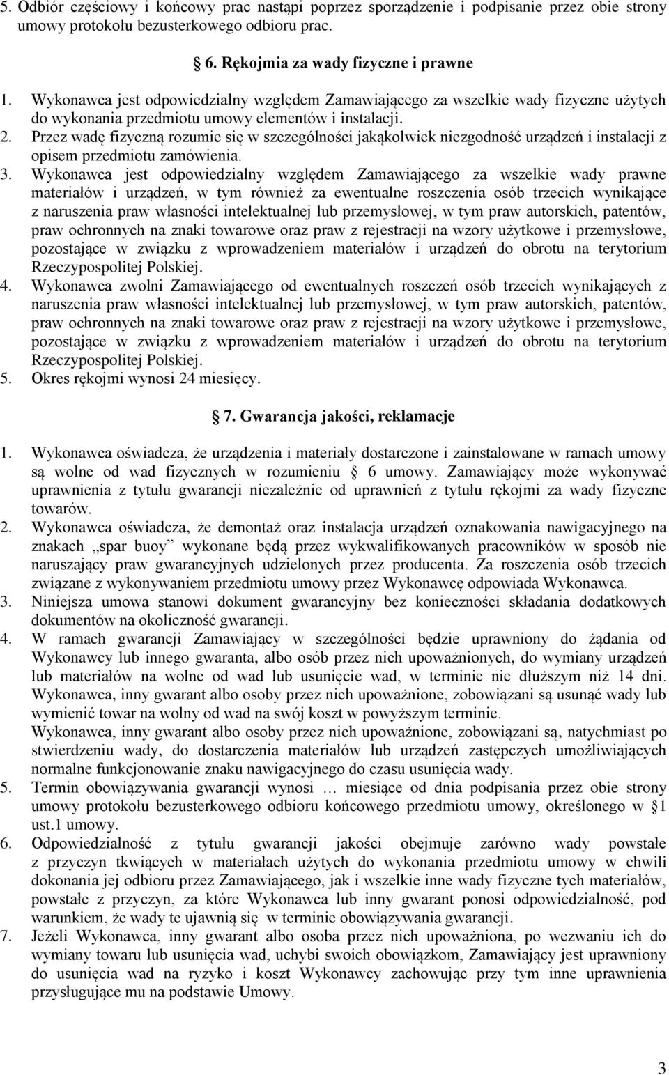 Przez wadę fizyczną rozumie się w szczególności jakąkolwiek niezgodność urządzeń i instalacji z opisem przedmiotu zamówienia. 3.