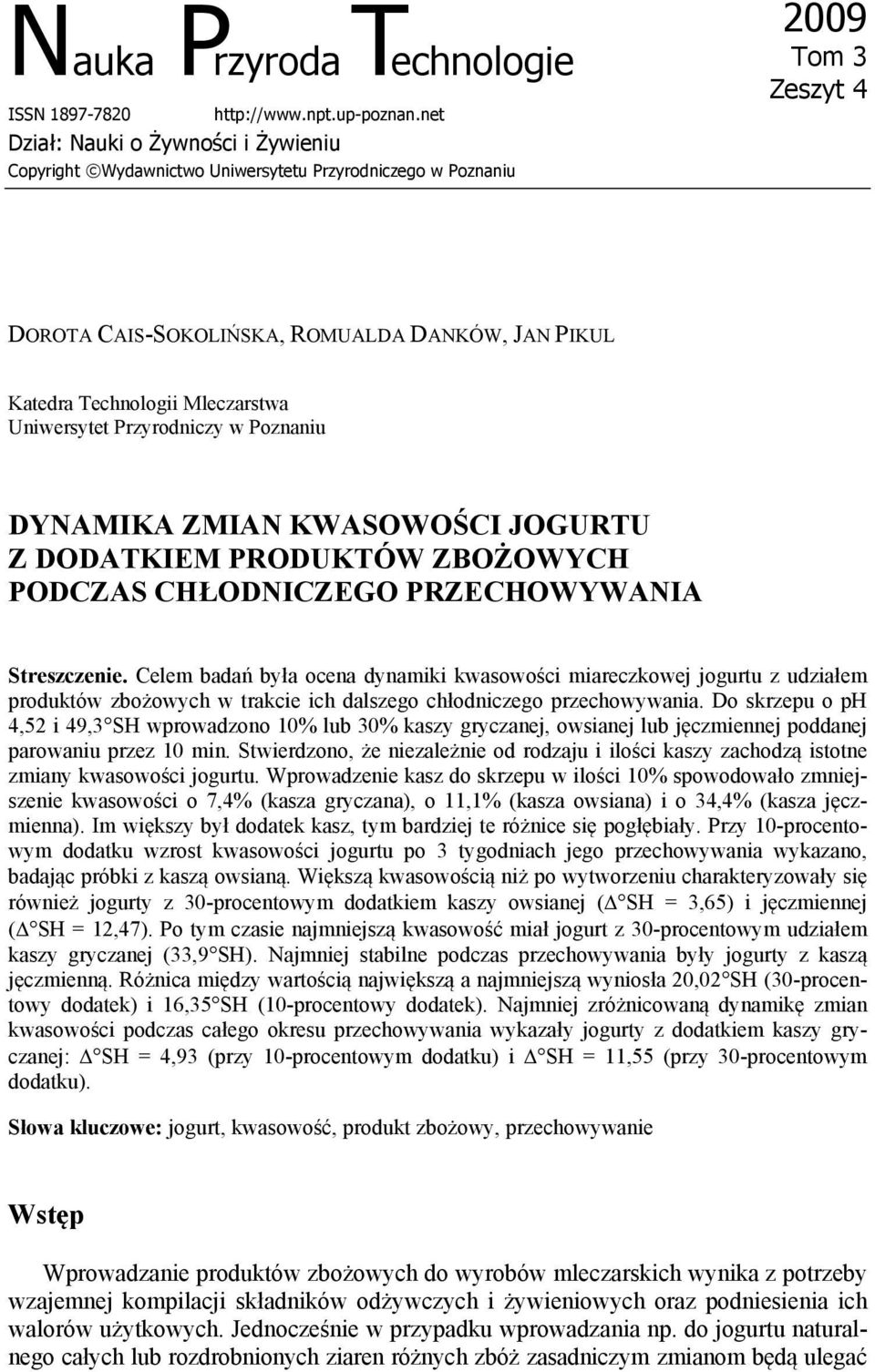 Mleczarstwa Uniwersytet Przyrodniczy w Poznaniu DYNAMIKA ZMIAN KWASOWOŚCI JOGURTU Z DODATKIEM PRODUKTÓW ZBOŻOWYCH PODCZAS CHŁODNICZEGO PRZECHOWYWANIA Streszczenie.