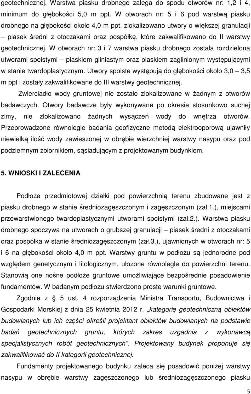 W otworach nr: 3 i 7 warstwa piasku drobnego została rozdzielona utworami spoistymi piaskiem gliniastym oraz piaskiem zaglinionym występującymi w stanie twardoplastycznym.
