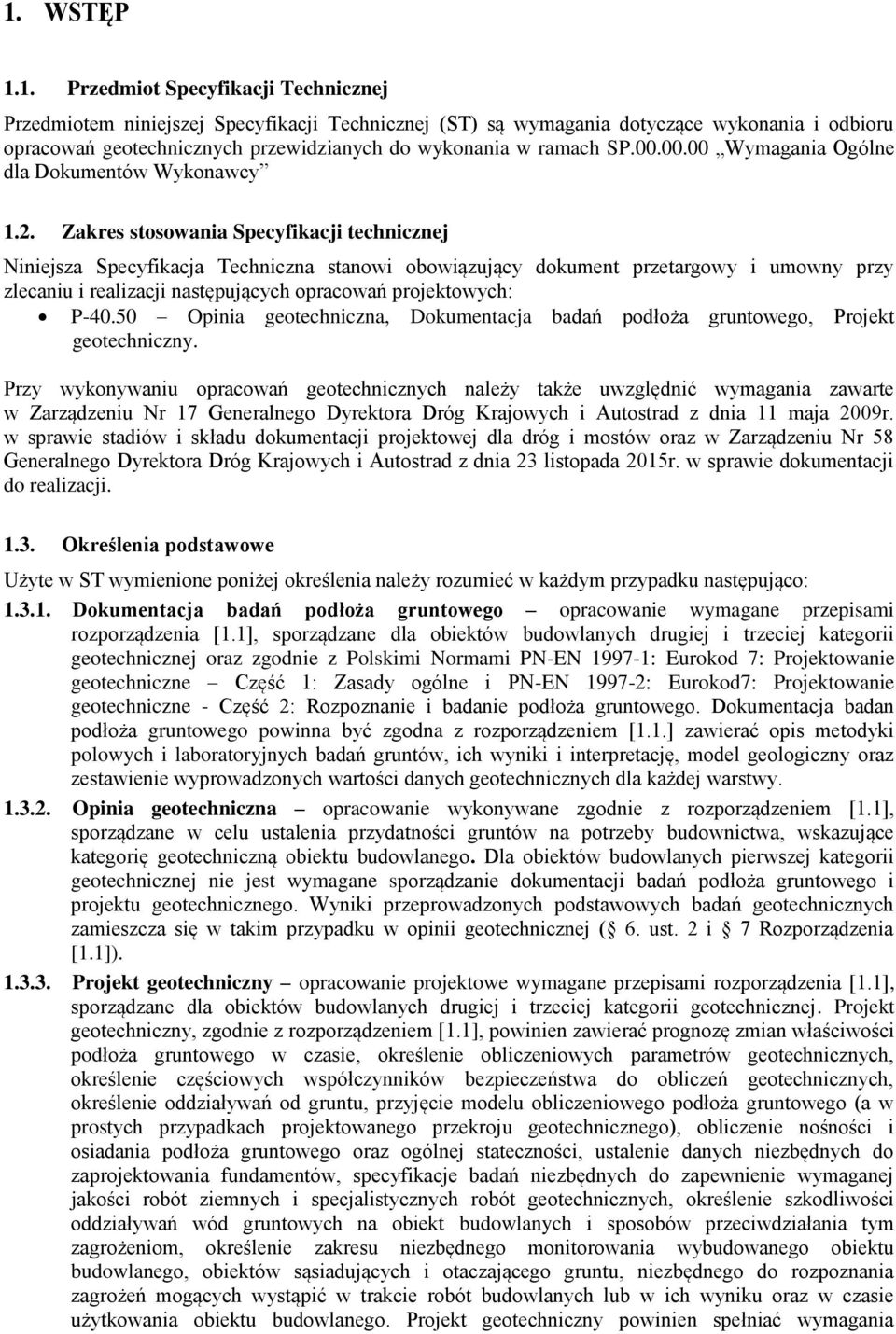 Zakres stosowania Specyfikacji technicznej Niniejsza Specyfikacja Techniczna stanowi obowiązujący dokument przetargowy i umowny przy zlecaniu i realizacji następujących opracowań projektowych: P-40.