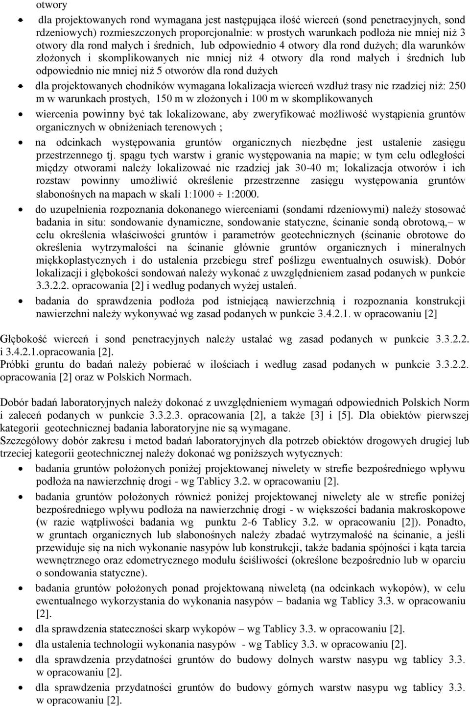 dla rond dużych dla projektowanych chodników wymagana lokalizacja wierceń wzdłuż trasy nie rzadziej niż: 250 m w warunkach prostych, 150 m w złożonych i 100 m w skomplikowanych wiercenia powinny być