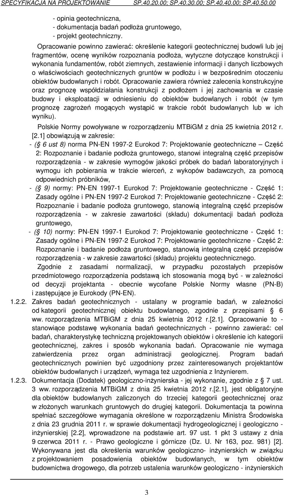 ziemnych, zestawienie informacji i danych liczbowych o właściwościach geotechnicznych gruntów w podłożu i w bezpośrednim otoczeniu obiektów budowlanych i robót.