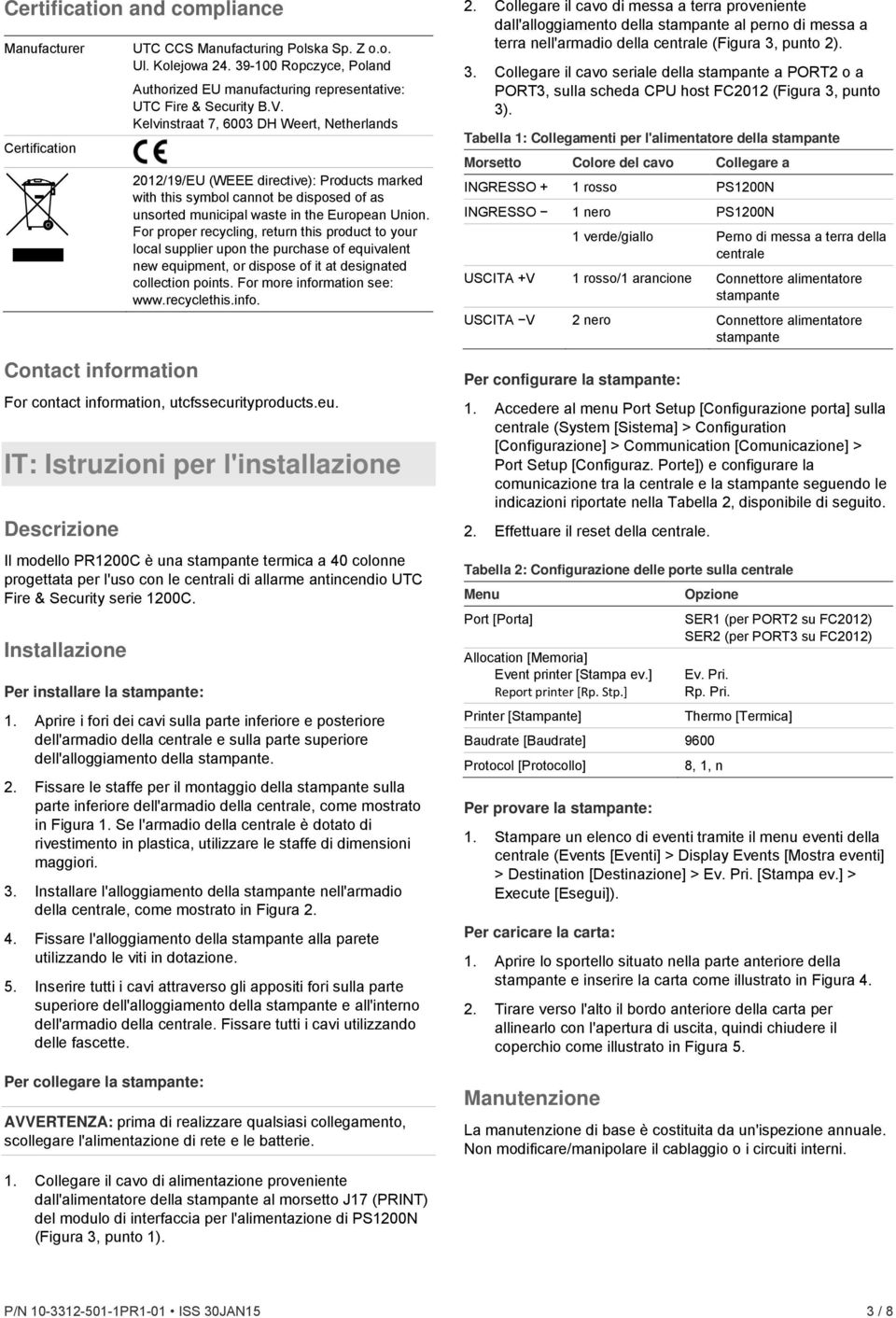 Kelvinstraat 7, 6003 DH Weert, Netherlands 2012/19/EU (WEEE directive): Products marked with this symbol cannot be disposed of as unsorted municipal waste in the European Union.