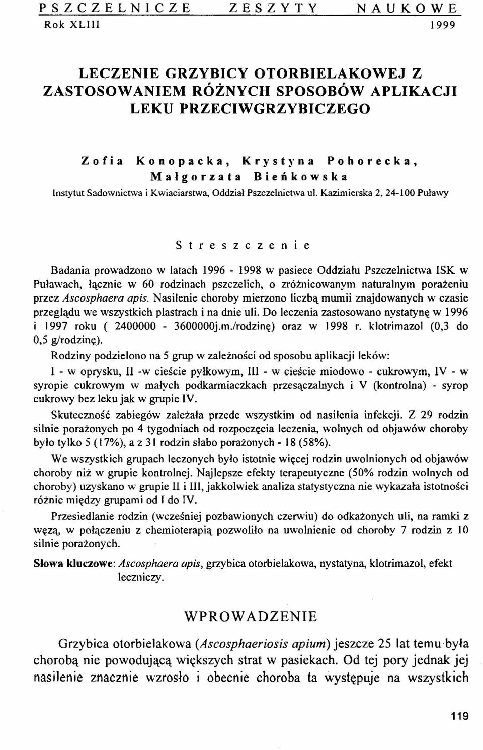 Kazimierska 2, 24-100 Puławy Streszczenie Badania prowadzono w latach 1996-1998 w pasiece Oddziału Pszczelnictwa ISK w Puławach, łącznie w 60 rodzinach pszczelich, o zróżnicowanym naturalnym