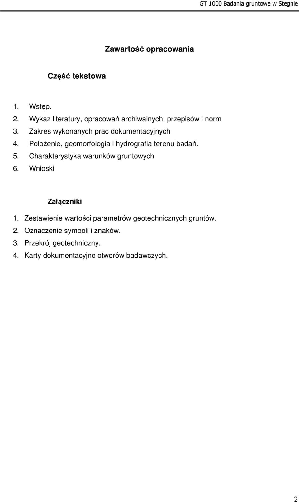 Położenie, geomorfologia i hydrografia terenu badań. 5. Charakterystyka warunków gruntowych 6. Wnioski Załączniki 1.