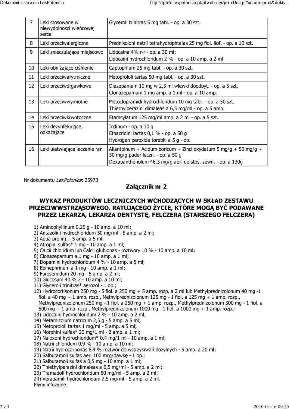 liof. - op. a 10 szt. 9 Leki znieczulające miejscowo Lidocaina 4% r-r - op. a 30 ml; Lidocaini hydrochloridum 2 % - op. a 10 amp. a 2 ml 10 Leki obniżające ciśnienie Captoprilum 25 mg tabl. - op. a 30 szt.