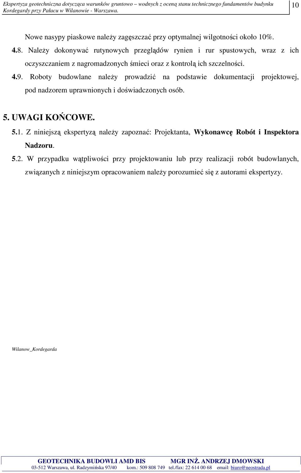 Roboty budowlane naleŝy prowadzić na podstawie dokumentacji projektowej, pod nadzorem uprawnionych i doświadczonych osób. 5. UWAGI KOŃCOWE. 5.1.