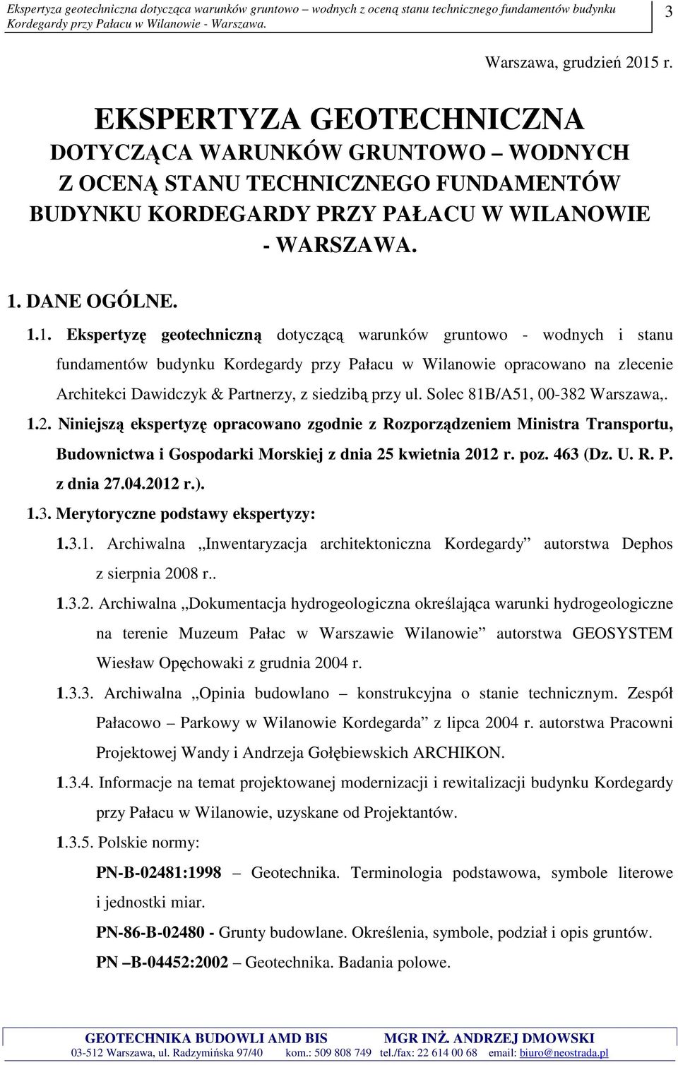 przy ul. Solec 81B/A51, 00-382 Warszawa,. 1.2. Niniejszą ekspertyzę opracowano zgodnie z Rozporządzeniem Ministra Transportu, Budownictwa i Gospodarki Morskiej z dnia 25 kwietnia 2012 r. poz. 463 (Dz.
