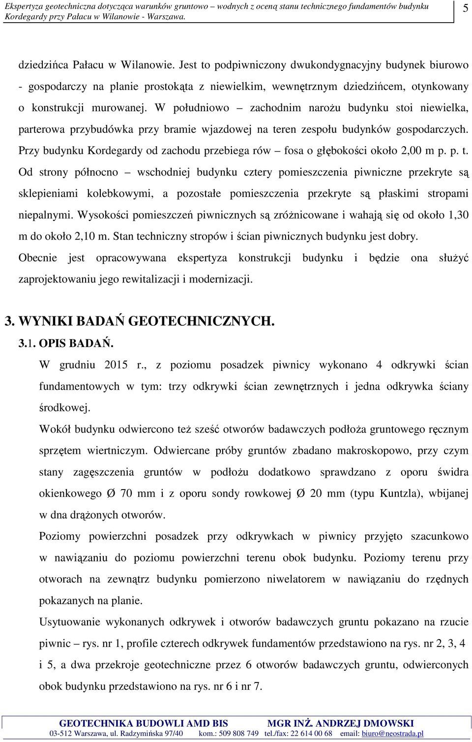 Przy budynku Kordegardy od zachodu przebiega rów fosa o głębokości około 2,00 m p. p. t.