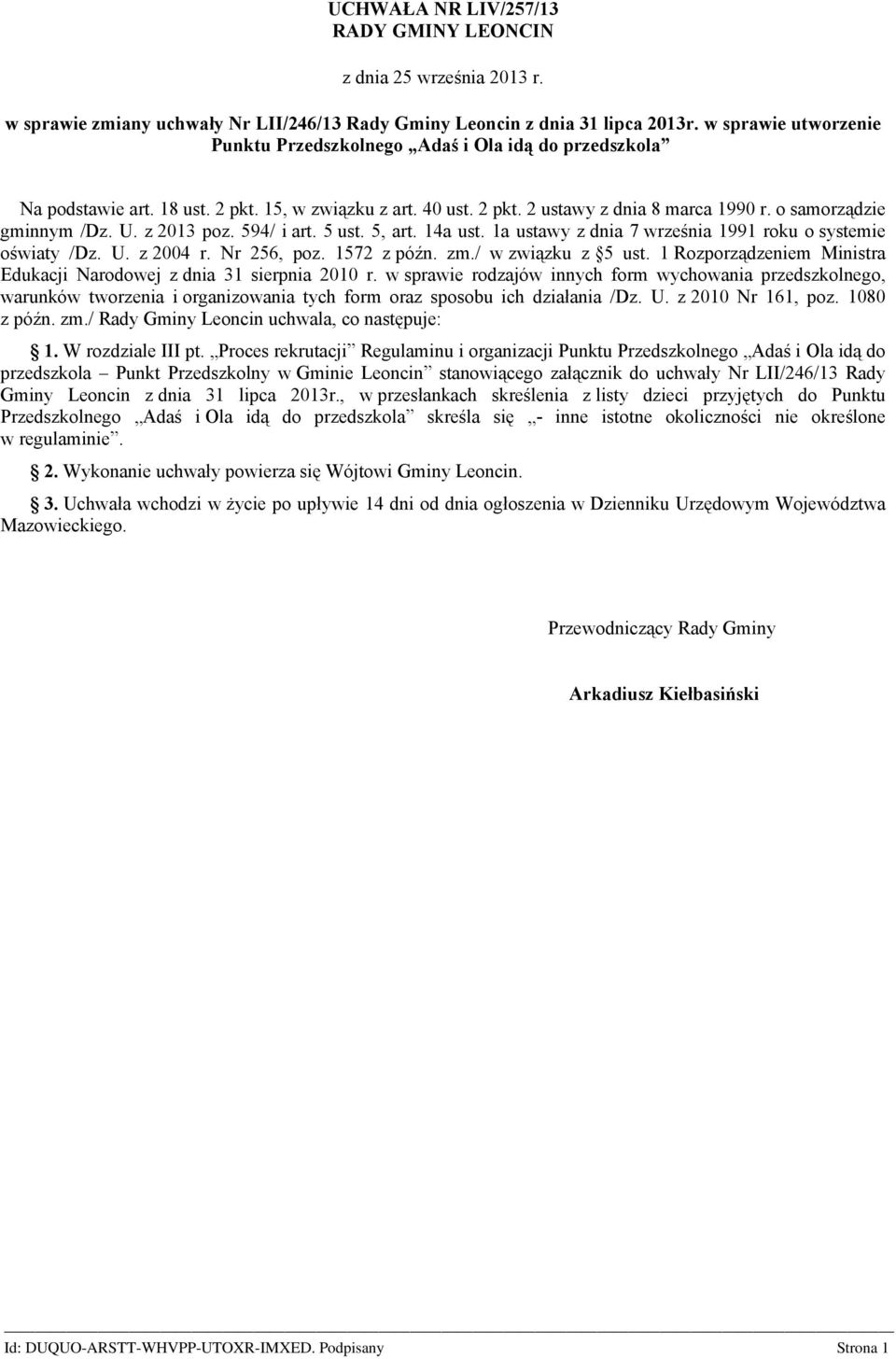 U. z 2013 poz. 594/ i art. 5 ust. 5, art. 14a ust. 1a ustawy z dnia 7 września 1991 roku o systemie oświaty /Dz. U. z 2004 r. Nr 256, poz. 1572 z późn. zm./ w związku z 5 ust.
