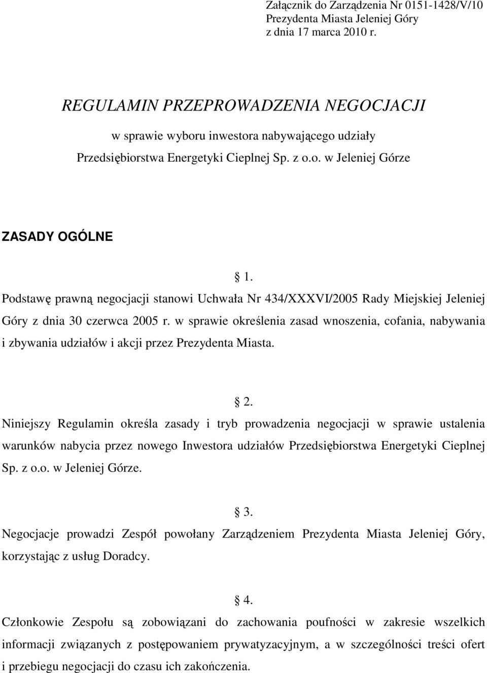 Podstawę prawną negocjacji stanowi Uchwała Nr 434/XXXVI/2005 Rady Miejskiej Jeleniej Góry z dnia 30 czerwca 2005 r.