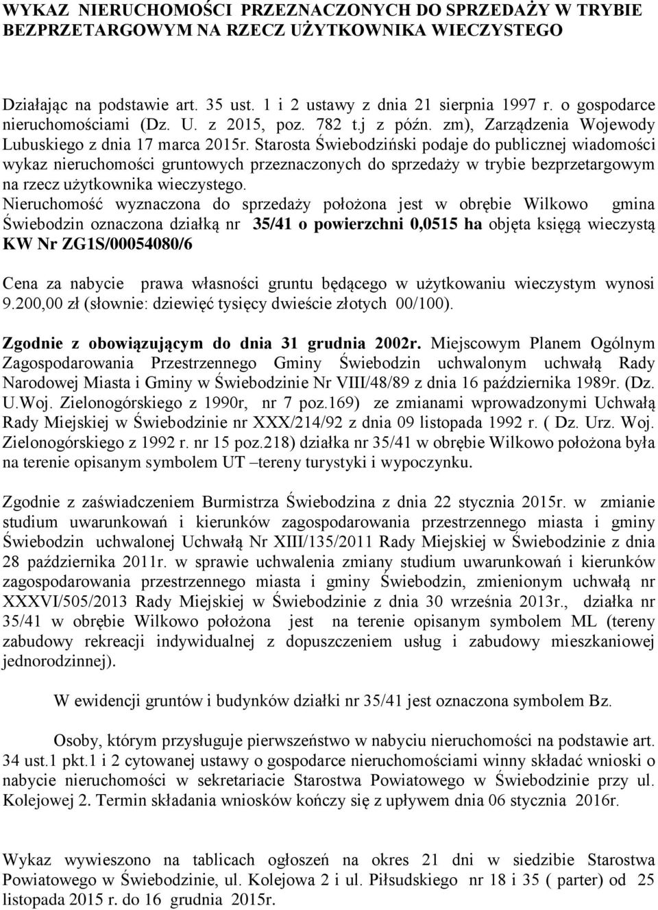 0,0515 ha objęta księgą wieczystą KW Nr ZG1S/00054080/6 Zielonogórskiego z 1992 r. nr 15 poz.