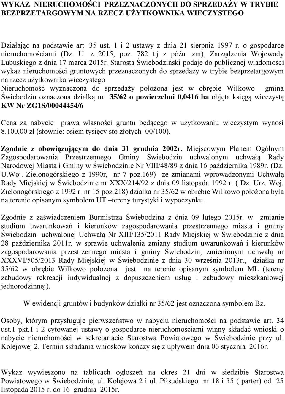 100,00 zł (słownie: osiem tysięcy sto złotych 00/100). Zielonogórskiego z 1992 r. nr 15 poz.