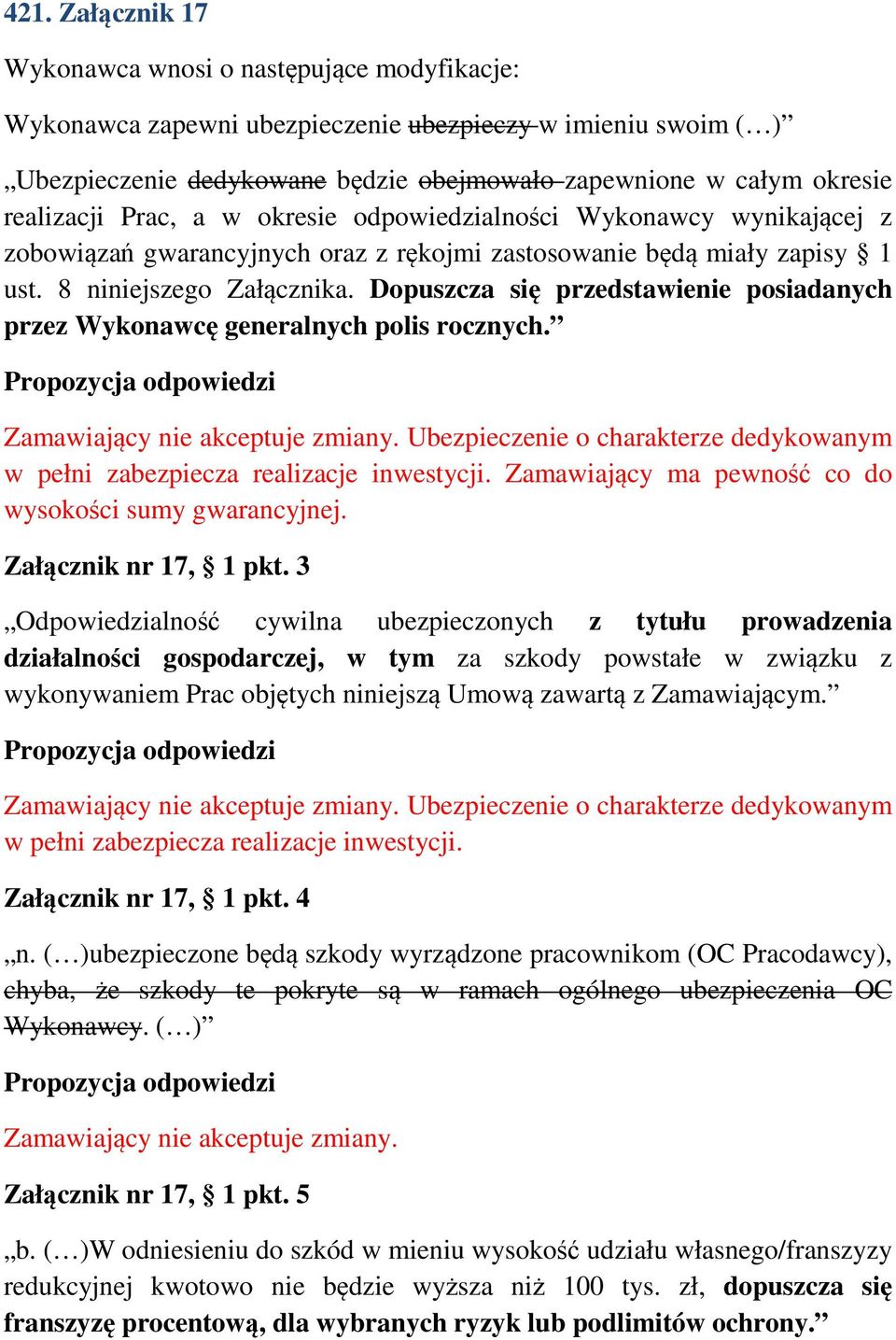 Dopuszcza się przedstawienie posiadanych przez Wykonawcę generalnych polis rocznych. Zamawiający nie akceptuje zmiany.