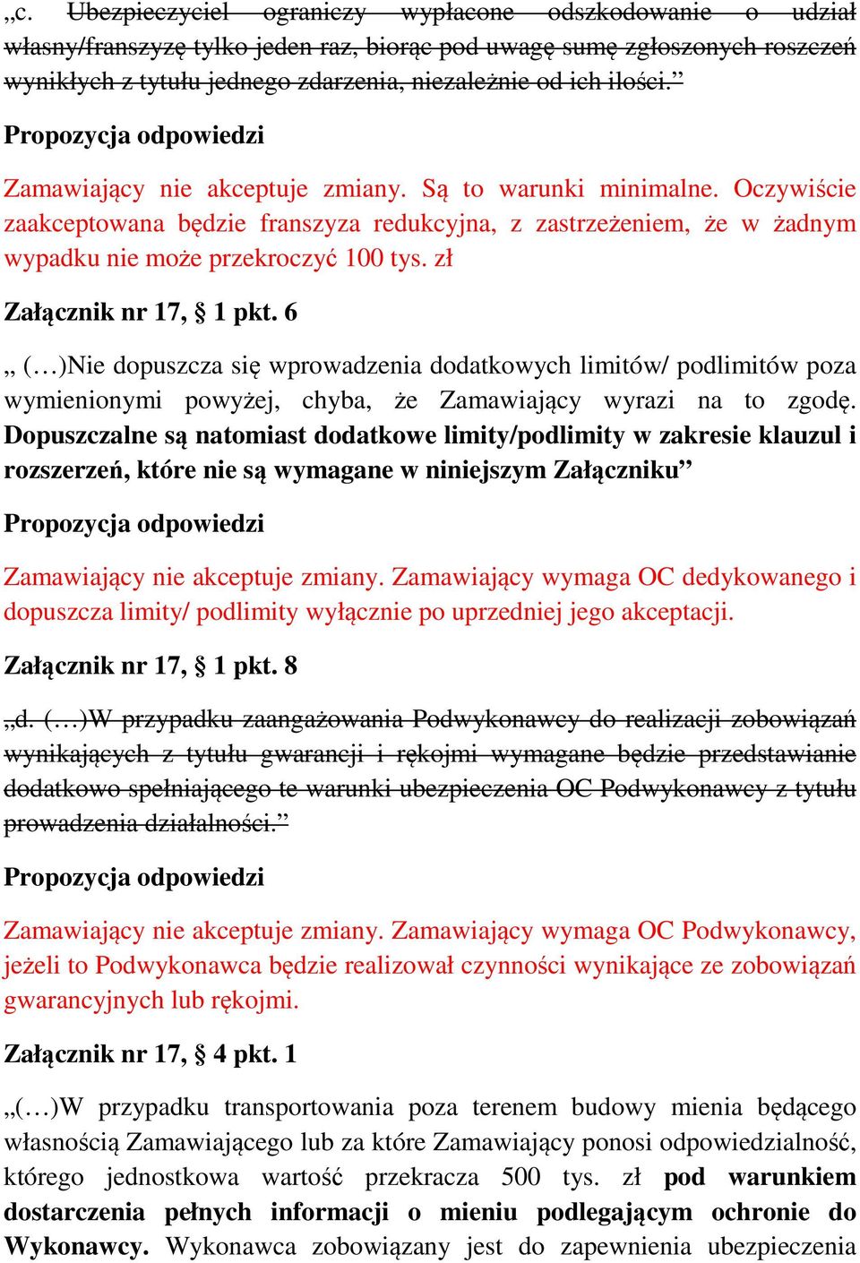 zł Załącznik nr 17, 1 pkt. 6 ( )Nie dopuszcza się wprowadzenia dodatkowych limitów/ podlimitów poza wymienionymi powyżej, chyba, że Zamawiający wyrazi na to zgodę.