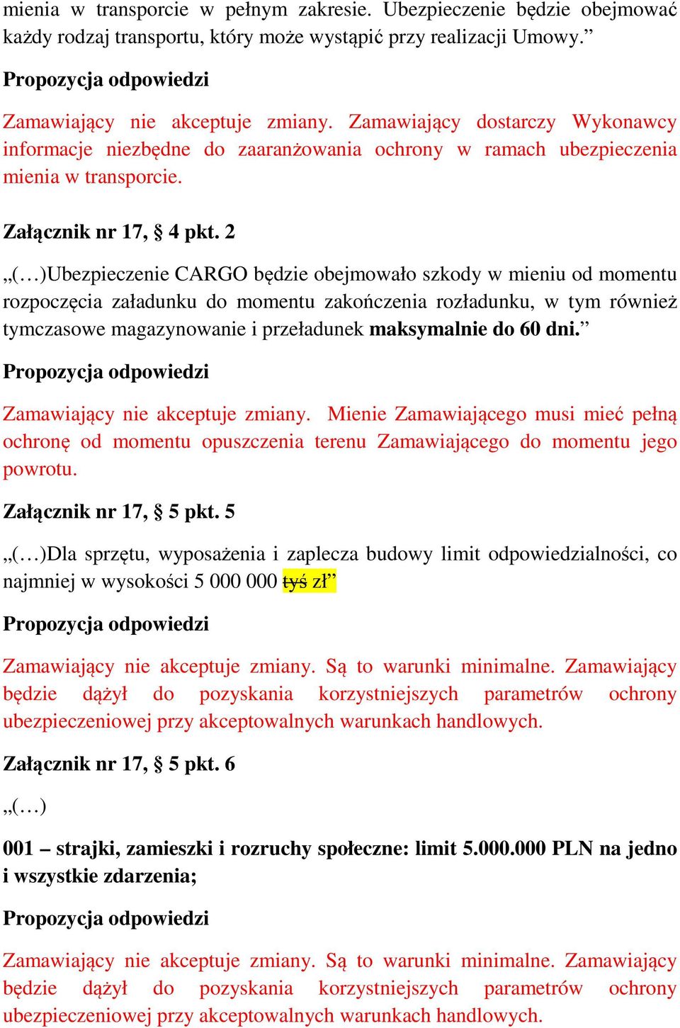 2 ( )Ubezpieczenie CARGO będzie obejmowało szkody w mieniu od momentu rozpoczęcia załadunku do momentu zakończenia rozładunku, w tym również tymczasowe magazynowanie i przeładunek maksymalnie do 60