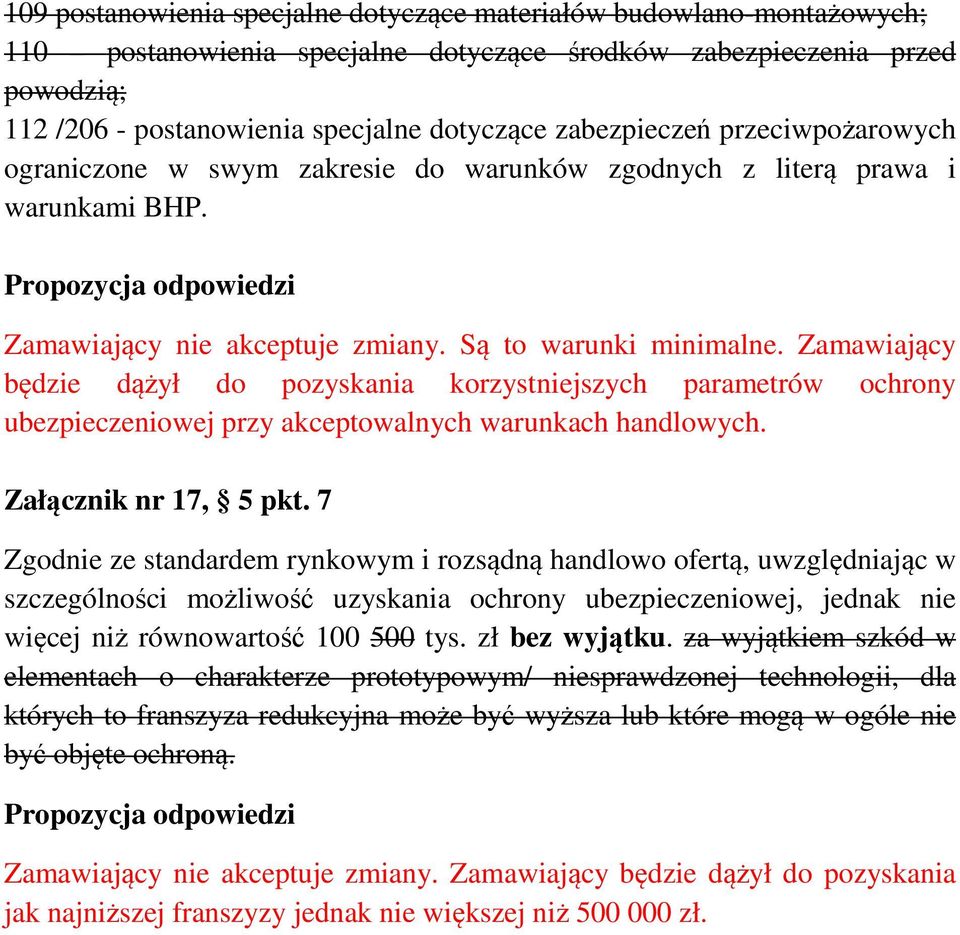 7 Zgodnie ze standardem rynkowym i rozsądną handlowo ofertą, uwzględniając w szczególności możliwość uzyskania ochrony ubezpieczeniowej, jednak nie więcej niż równowartość 100 500 tys. zł bez wyjątku.