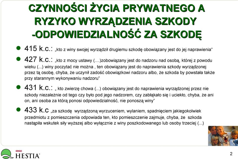 ..) winy poczytać nie można, ten obowiązany jest do naprawienia szkody wyrządzonej przez tą osobę, chyba, że uczynił zadość obowiązkowi nadzoru albo, że szkoda by powstała także przy starannym