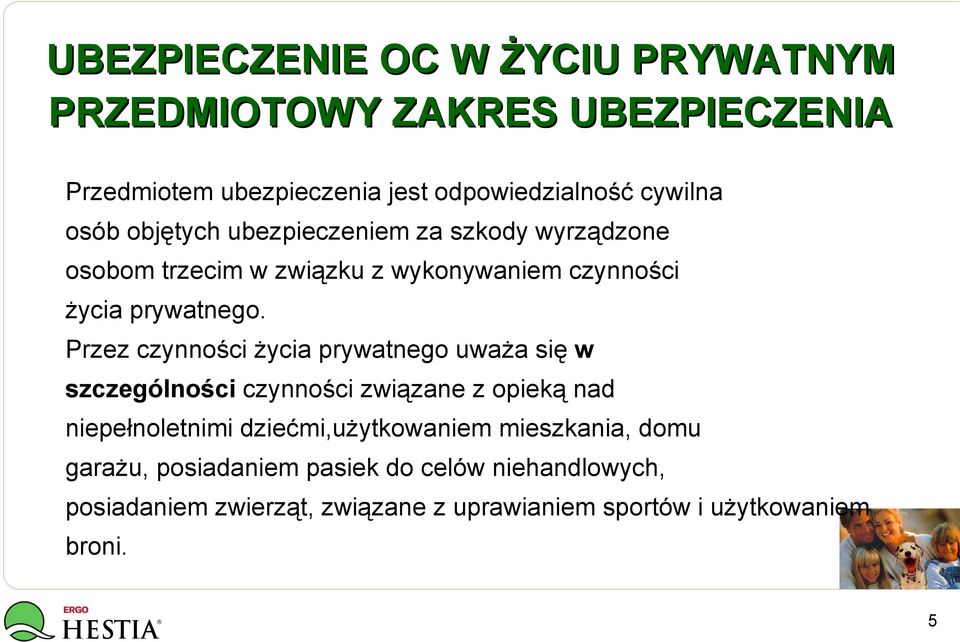 Przez czynności życia prywatnego uważa się w szczególności czynności związane z opieką nad niepełnoletnimi