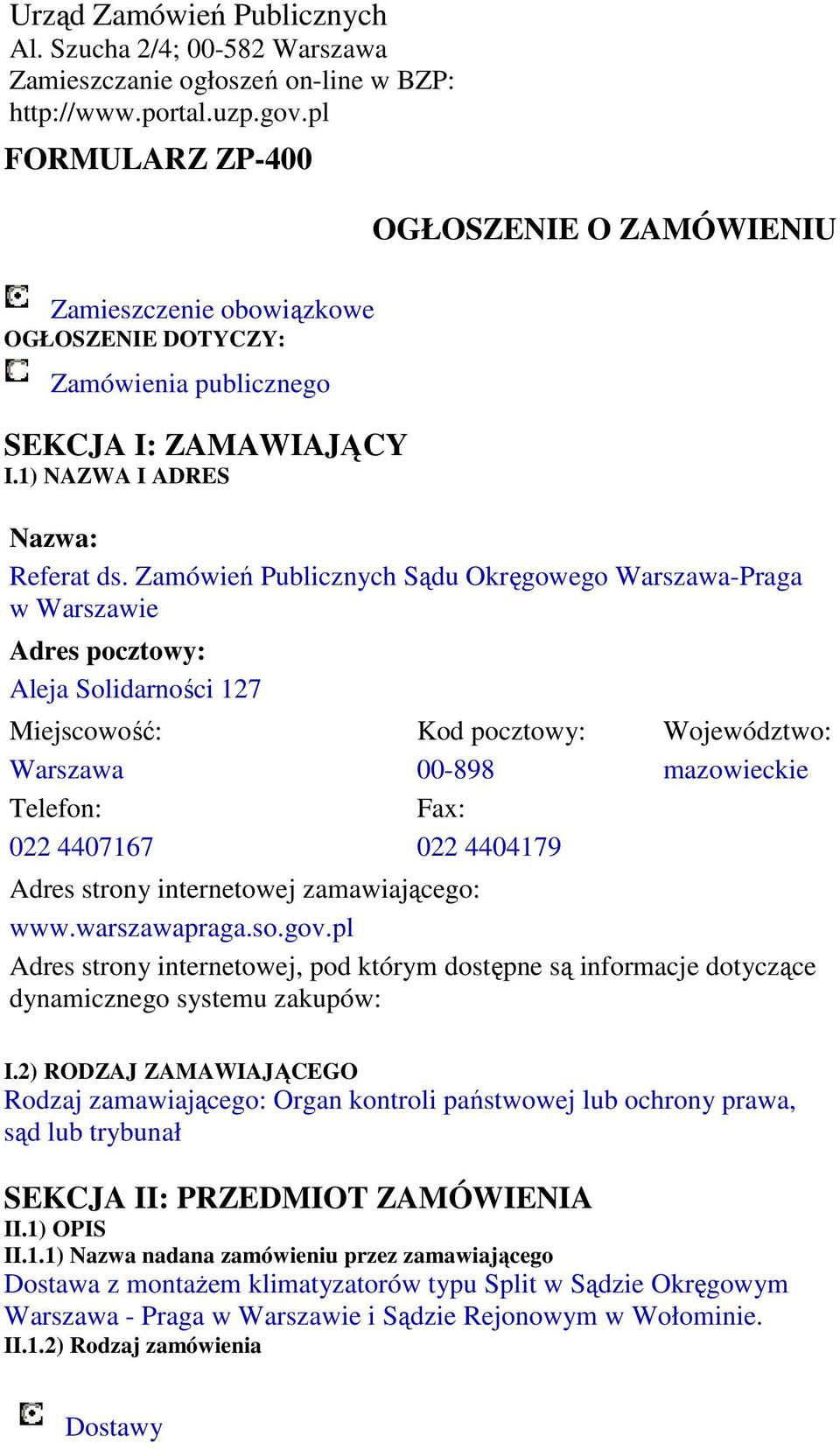 Zamówień Publicznych Sądu Okręgowego Warszawa-Praga w Warszawie Adres pocztowy: Aleja Solidarności 127 Miejscowość: Kod pocztowy: Województwo: Warszawa 00-898 mazowieckie Telefon: Fax: 022 4407167