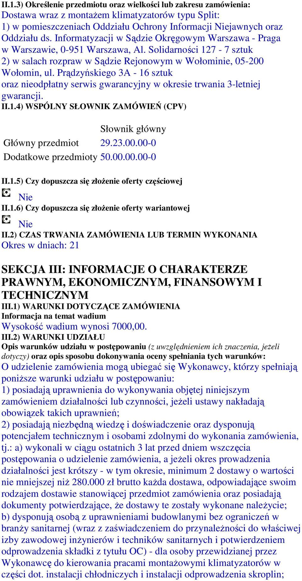 Prądzyńskiego 3A - 16 sztuk oraz nieodpłatny serwis gwarancyjny w okresie trwania 3-letniej gwarancji. II.1.4) WSPÓLNY SŁOWNIK ZAMÓWIEŃ (CPV) Słownik główny Główny przedmiot 29.23.00.