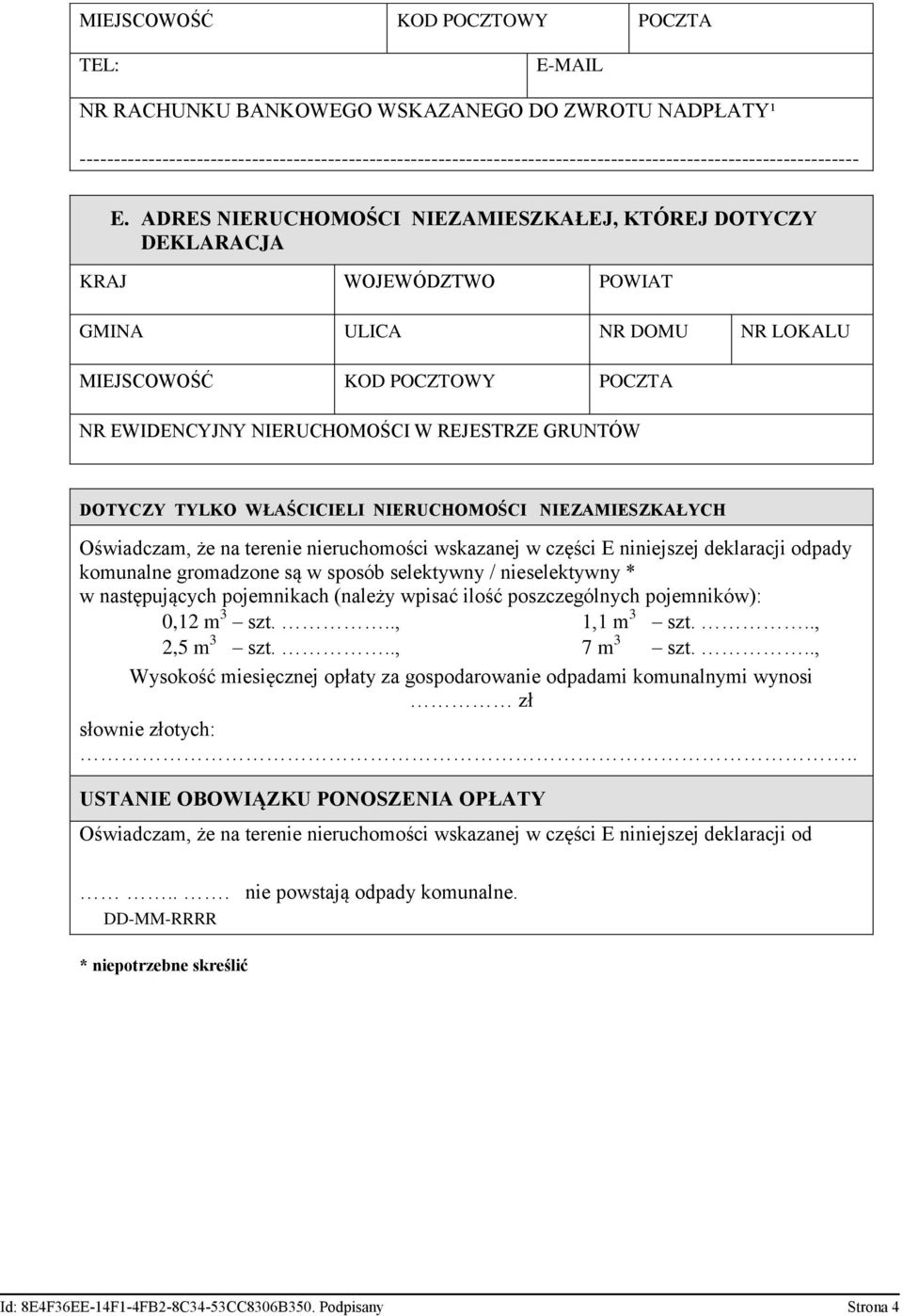 nieruchomości wskazanej w części E niniejszej deklaracji odpady komunalne gromadzone są w sposób selektywny / nieselektywny * w następujących pojemnikach (należy wpisać ilość poszczególnych