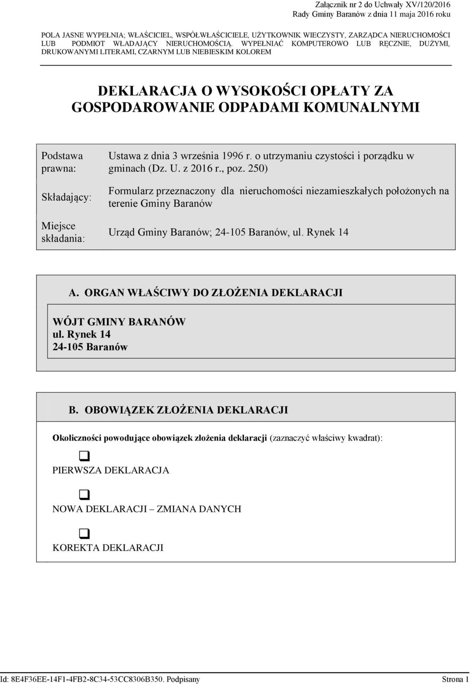 WYPEŁNIAĆ KOMPUTEROWO LUB RĘCZNIE, DUŻYMI, DRUKOWANYMI LITERAMI, CZARNYM LUB NIEBIESKIM KOLOREM DEKLARACJA O WYSOKOŚCI OPŁATY ZA GOSPODAROWANIE ODPADAMI KOMUNALNYMI Podstawa prawna: Składający: