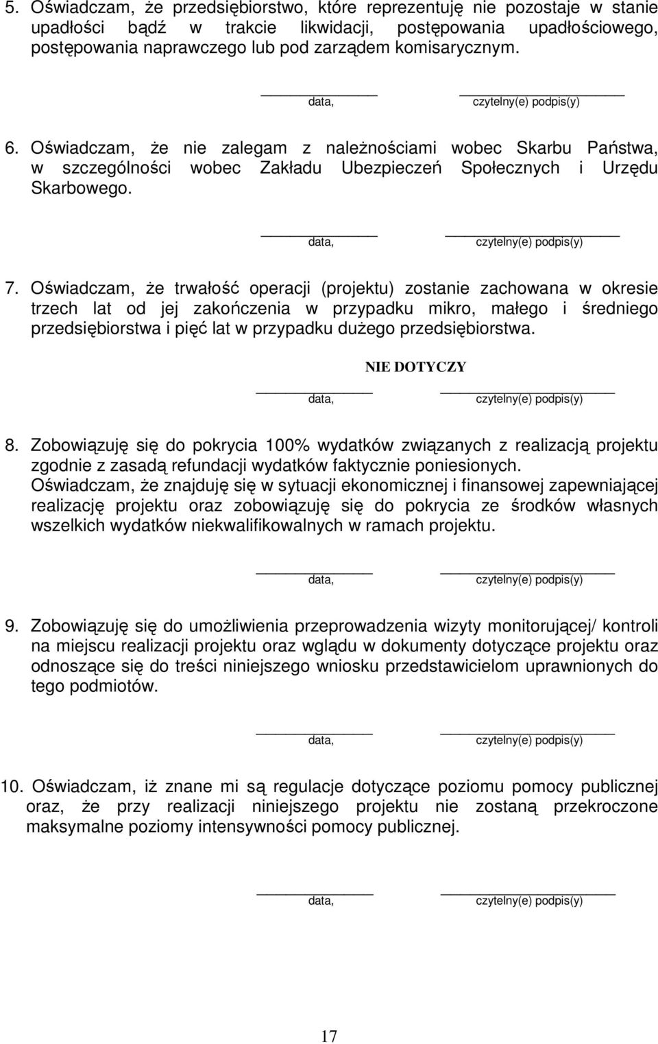 Oświadczam, że trwałość operacji (projektu) zostanie zachowana w okresie trzech lat od jej zakończenia w przypadku mikro, małego i średniego przedsiębiorstwa i pięć lat w przypadku dużego