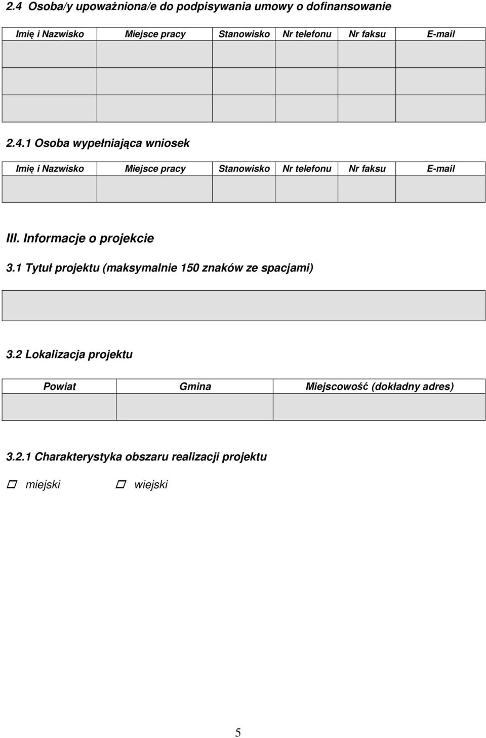 1 Osoba wypełniająca wniosek Imię i Nazwisko Miejsce pracy Stanowisko Nr telefonu Nr faksu E-mail III.