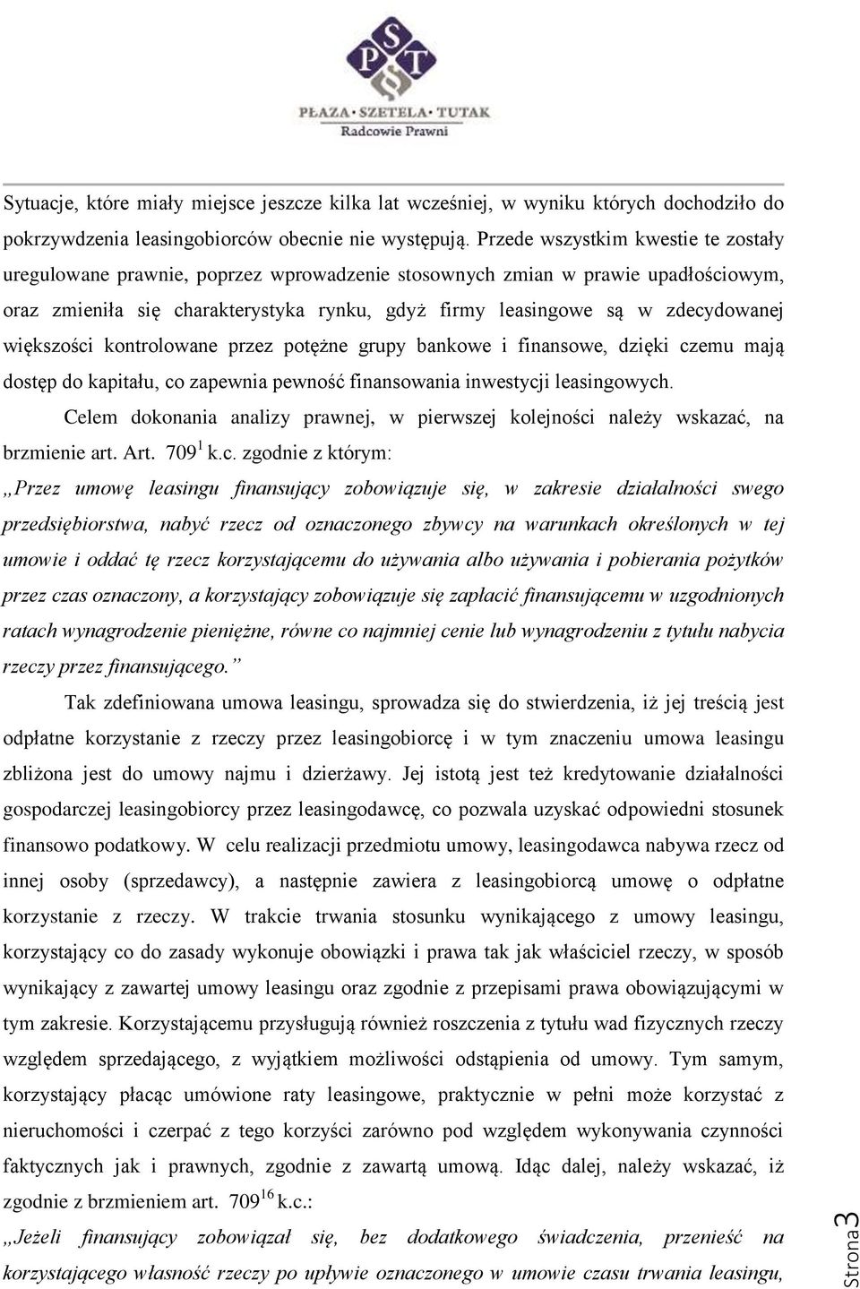 większości kontrolowane przez potężne grupy bankowe i finansowe, dzięki czemu mają dostęp do kapitału, co zapewnia pewność finansowania inwestycji leasingowych.