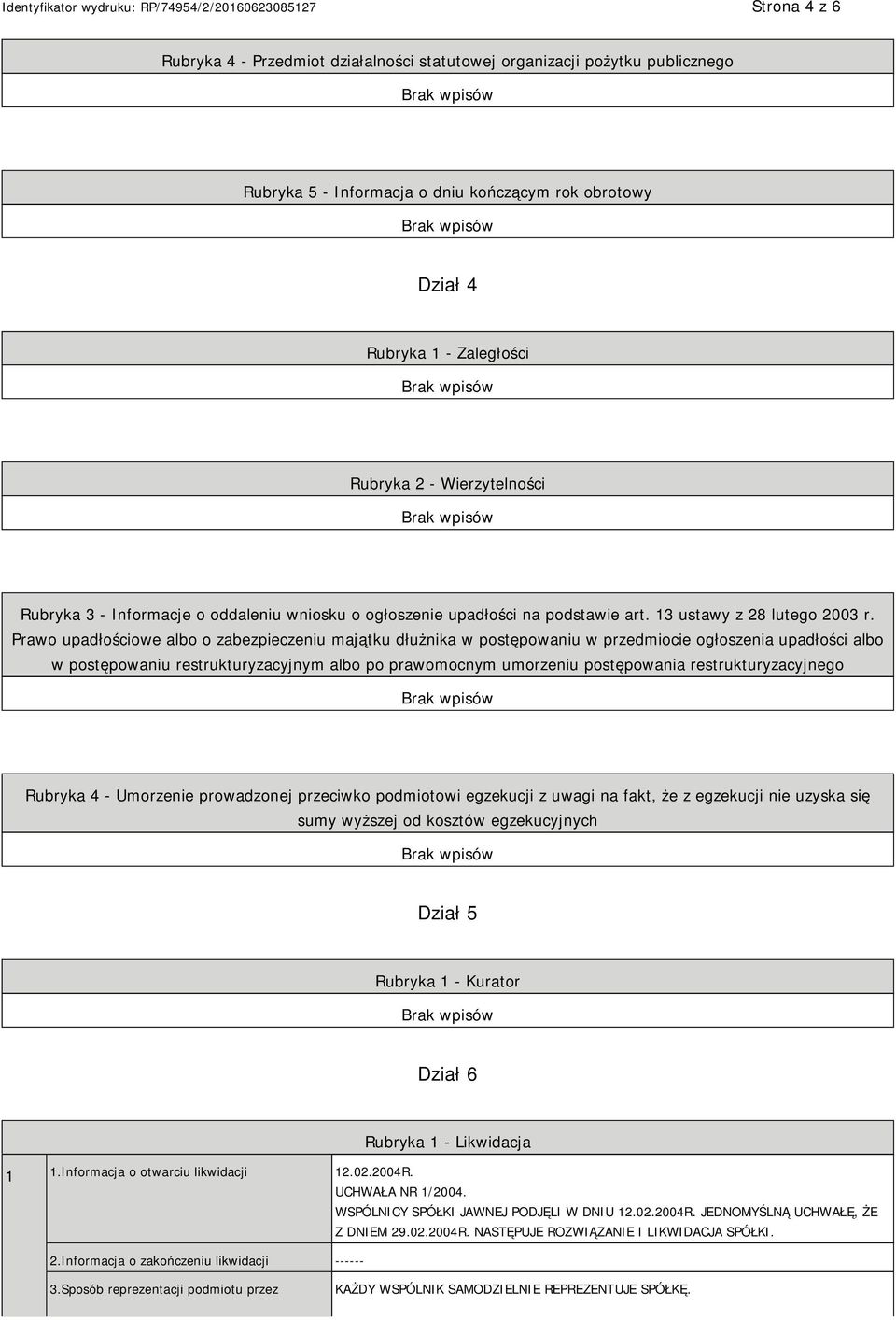 Prawo upadłościowe albo o zabezpieczeniu majątku dłużnika w postępowaniu w przedmiocie ogłoszenia upadłości albo w postępowaniu restrukturyzacyjnym albo po prawomocnym umorzeniu postępowania