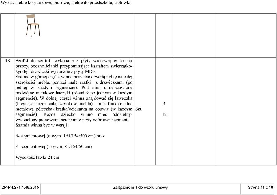 Pod nimi umiejscowione podwójne metalowe haczyki (również po jednym w każdym segmencie).
