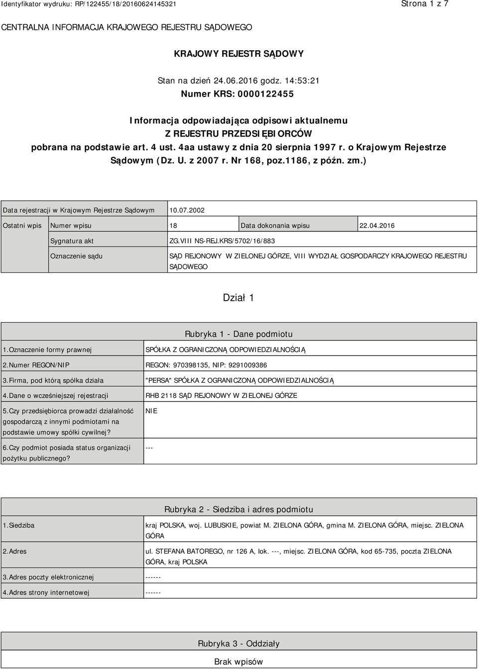 o Krajowym Rejestrze Sądowym (Dz. U. z 2007 r. Nr 168, poz.1186, z późn. zm.) Data rejestracji w Krajowym Rejestrze Sądowym 10.07.2002 Ostatni wpis Numer wpisu 18 Data dokonania wpisu 22.04.